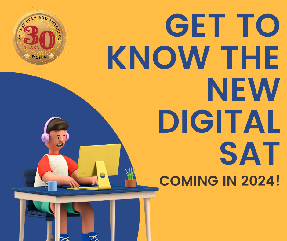 GET TO KNOW THE NEW DIGITAL SAT, COMING IN 2024! A+ Test Prep & Tutoring